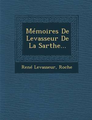 Memoires de Levasseur de La Sarthe... de Rene Levasseur