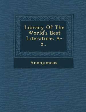 Library of the World's Best Literature: A-Z... de Anonymous