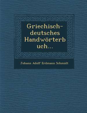 Griechisch-Deutsches Handworterbuch... de Johann Adolf Erdmann Schmidt