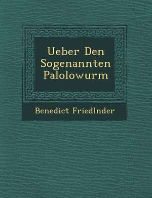 Ueber Den Sogenannten Palolowurm de Friedl&