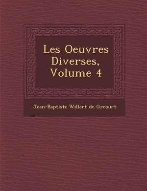 Les Oeuvres Diverses, Volume 4 de Jean-Baptiste Willart De Gr Court