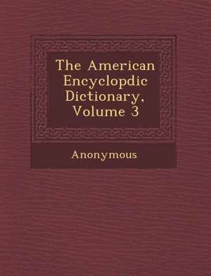 The American Encyclop DIC Dictionary, Volume 3 de Anonymous