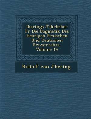 Iherings Jahrb Cher Fur Die Dogmatik Des Heutigen R Mischen Und Deutschen Privatrechts, Volume 14 de Rudolf Von Jhering