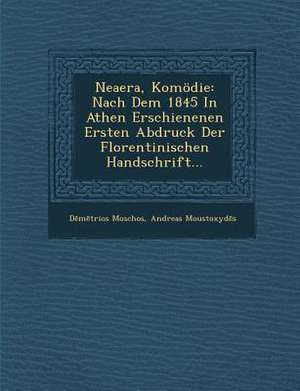 Neaera, Komodie: Nach Dem 1845 in Athen Erschienenen Ersten Abdruck Der Florentinischen Handschrift... de D. M. Trios Moschos