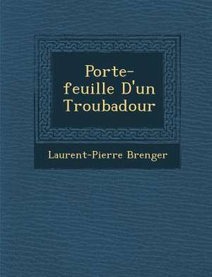 Porte-Feuille D'Un Troubadour de Laurent Pierre Berenger