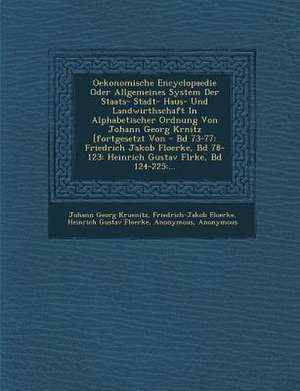 Oekonomische Encyclopaedie Oder Allgemeines System Der Staats- Stadt- Haus- Und Landwirthschaft in Alphabetischer Ordnung Von Johann Georg Kr Nitz [Fo de Johann Georg Kruenitz