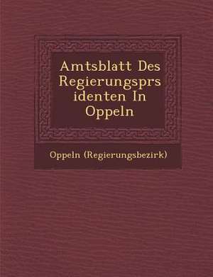 Amtsblatt Des Regierungspr&#65533;sidenten in Oppeln de Oppeln (Regierungsbezirk)