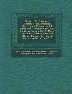 Decreto de Ereccion, Constituciones, Dotacion, Govierno y Ensenanza del Seminario Conciliar Real de La Purisima Concepcion de Maria Santisima y Santo de Real Seminario Conciliar (Teruel)