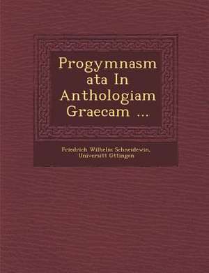 Progymnasmata in Anthologiam Graecam ... de Friedrich Wilhelm Schneidewin