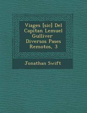 Viages [sic] Del Capitan Lemuel Gulliver &#65533; Diversos Pa&#65533;ses Remotos, 3 de Jonathan Swift