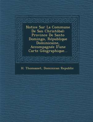 Notice Sur La Commune De San Christóbal: Province De Santo Domingo, République Dominicaine, Accompagnée D'une Carte Géographique... de H. Thomasset