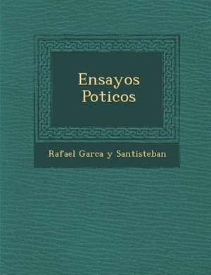 Ensayos Po Ticos de Rafael Garc a. y. Santisteban