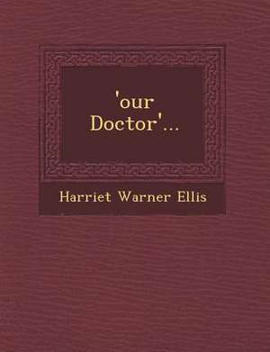 'Our Doctor'... de Harriet Warner Ellis