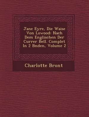 Jane Eyre, Die Waise Von Lowood: Nach Dem Englischen Der Currer Bell. Complet In 2 B&#65533;nden, Volume 2 de Bront&