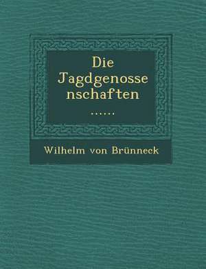 Die Jagdgenossenschaften ...... de Wilhelm Von Brunneck