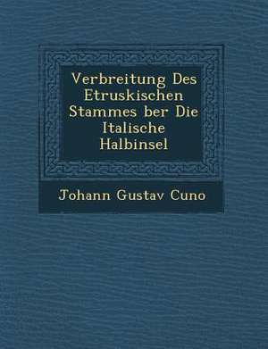 Verbreitung Des Etruskischen Stammes Ber Die Italische Halbinsel de Johann Gustav Cuno