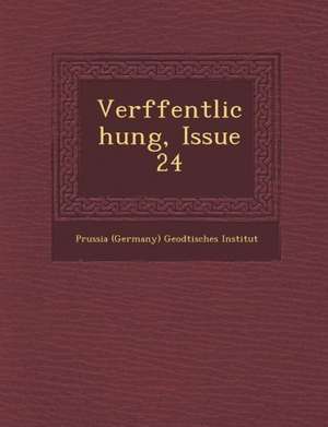 Ver Ffentlichung, Issue 24 de Prussia (Germany) Geod Tisches Institu