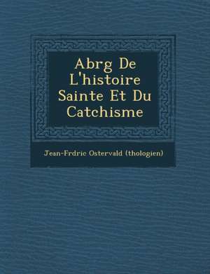 Abr G de L'Histoire Sainte Et Du Cat Chisme de Jean-Fr D. Ric Osterv (Th Ologien)