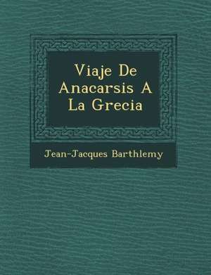 Viaje De Anacarsis A La Grecia de Barth&