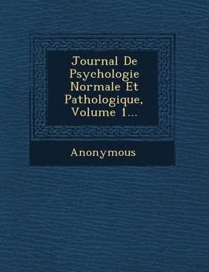 Journal de Psychologie Normale Et Pathologique, Volume 1... de Anonymous