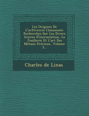 Les Origines De L'orfévrerie Cloisonnée de Charles De Linas