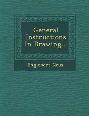 General Instructions in Drawing... de Englebert Neus