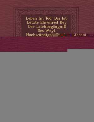 Leben Im Tod: Das Ist: Letzte Ehrenred Bey Der Leichbegangni Des Weyl. Hochwurdigen Jacobi Lacopii Abbtes Zu Neustift ... Gehalten.. de Victurus Mayr