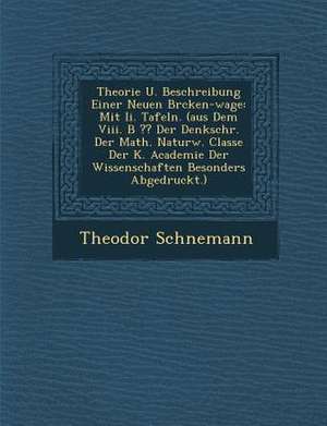 Theorie U. Beschreibung Einer Neuen Br&#65533;cken-Wage: Mit II. Tafeln. (Aus Dem VIII. B Der Denkschr. Der Math. Naturw. Classe Der K. Academie Der W de Sch&