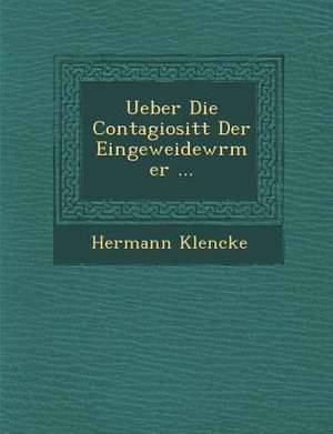 Ueber Die Contagiosit T Der Eingeweidew Rmer ... de Hermann Klencke