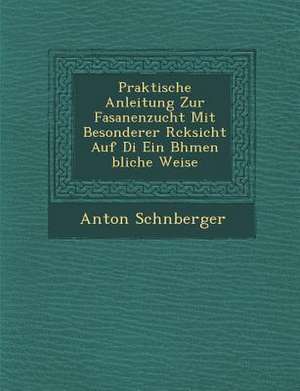 Praktische Anleitung Zur Fasanenzucht Mit Besonderer R Cksicht Auf Di Ein B Hmen Bliche Weise de Anton Sch Nberger