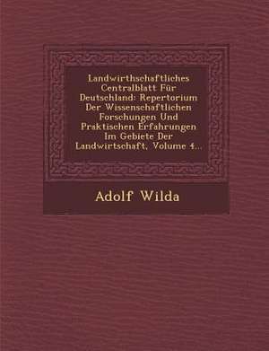 Landwirthschaftliches Centralblatt Für Deutschland: Repertorium Der Wissenschaftlichen Forschungen Und Praktischen Erfahrungen Im Gebiete Der Landwirt de Adolf Wilda