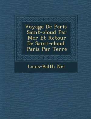 Voyage De Paris &#65533; Saint-cloud Par Mer Et Retour De Saint-cloud &#65533; Paris Par Terre de N&