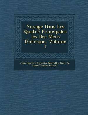 Voyage Dans Les Quatre Principales Les Des Mers D'Afrique, Volume 1 de Jean Baptiste Genevi Ve Marcellin Bory