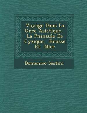 Voyage Dans La Gr Ce Asiatique, La P Ninsule de Cyzique, Brusse Et Nic E de Domenico Sestini