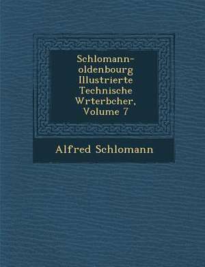 Schlomann-oldenbourg Illustrierte Technische W&#65533;rterb&#65533;cher, Volume 7 de Alfred Schlomann