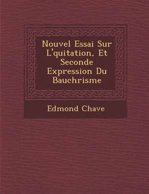 Nouvel Essai Sur L'&#65533;quitation, Et Seconde Expression Du Bauch&#65533;risme de Chav&