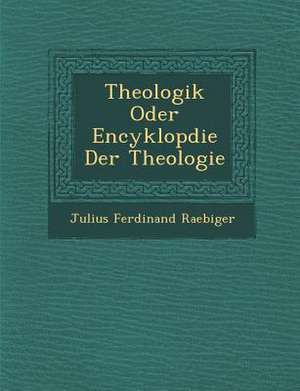 Theologik Oder Encyklop Die Der Theologie de Julius Ferdinand Raebiger