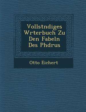 Vollst Ndiges W Rterbuch Zu Den Fabeln Des PH Drus de Otto Eichert