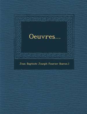 Oeuvres... de Jean Baptiste Joseph Fourier (Baron ).