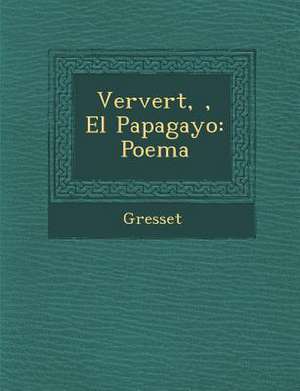 Ververt, &#65533;, El Papagayo: Poema de Gresset