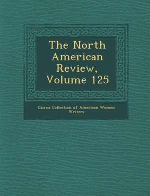 The North American Review, Volume 125 de Cairns Collection of American Women Writ