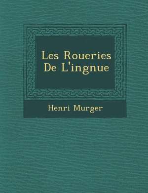 Les Roueries de L'Ing Nue de Henri Murger