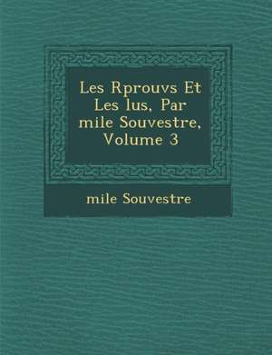 Les R Prouv S Et Les Lus, Par Mile Souvestre, Volume 3 de Emile Souvestre