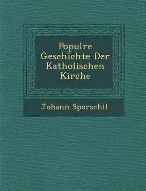 Popul Re Geschichte Der Katholischen Kirche de Johann Sporschil