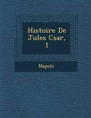 Histoire de Jules C Sar, 1 de Napole