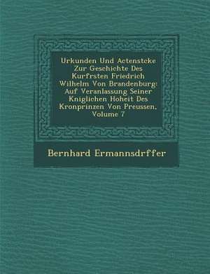 Urkunden Und Actenst&#65533;cke Zur Geschichte Des Kurf&#65533;rsten Friedrich Wilhelm Von Brandenburg: Auf Veranlassung Seiner K&#65533;niglichen Hoh de Ermannsd&