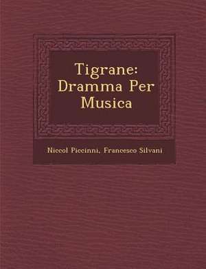 Tigrane: Dramma Per Musica de Niccolo Piccinni