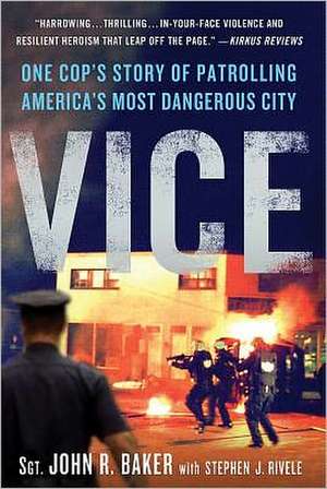 Vice: One Cop's Story of Patrolling America's Most Dangerous City de John R. Baker