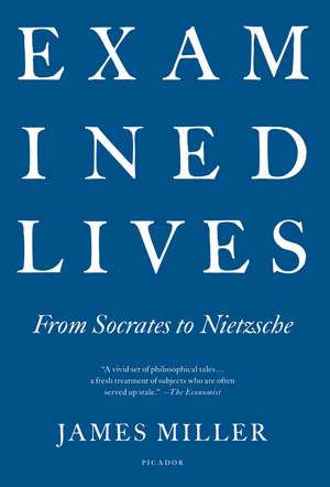 Examined Lives: From Socrates to Nietzsche de James Miller