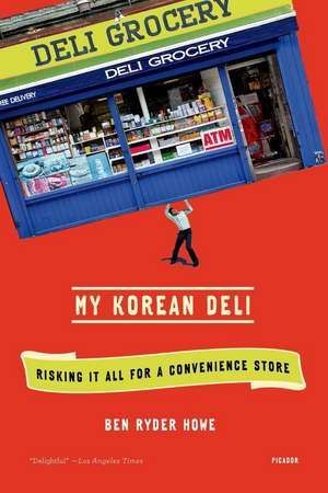 My Korean Deli: Risking It All for a Convenience Store de Ben Ryder Howe